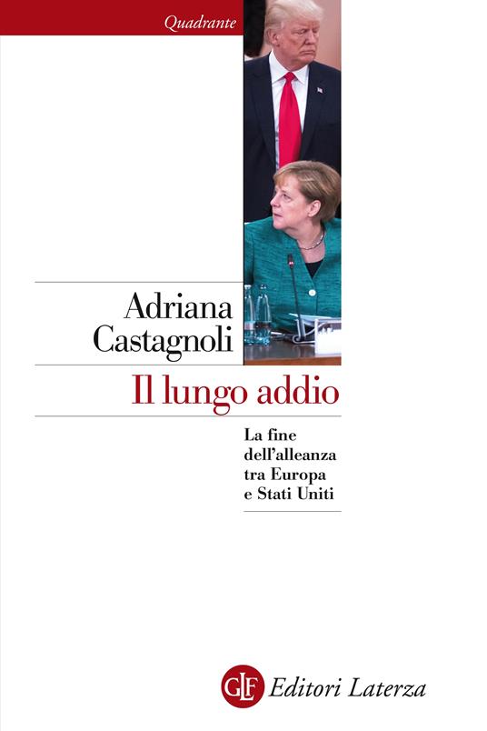 Il lungo addio. La fine dell'alleanza tra Europa e Stati Uniti - Adriana Castagnoli - ebook