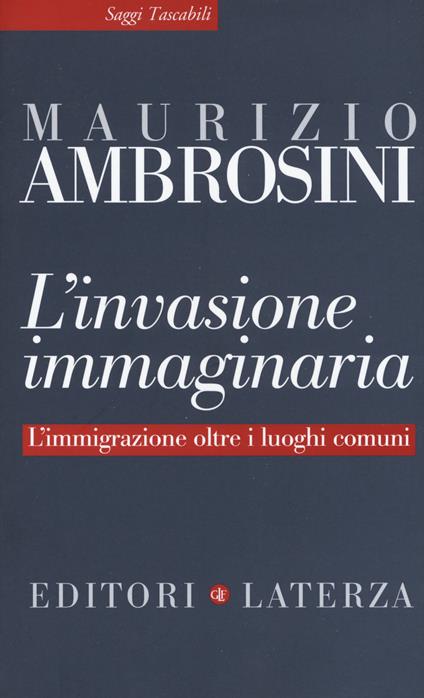 L' invasione immaginaria. L'immigrazione oltre i luoghi comuni - Maurizio Ambrosini - copertina