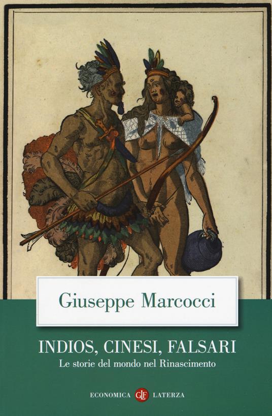 Indios, cinesi, falsari. Le storie del mondo nel Rinascimento - Giuseppe Marcocci - copertina