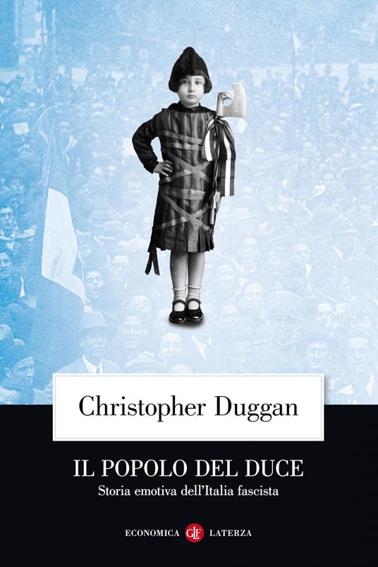 Il popolo del Duce. Storia emotiva dell'Italia fascista - Christopher Duggan,Giovanni Ferrara degli Uberti - ebook