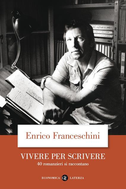 Vivere per scrivere. 40 romanzieri si raccontano - Enrico Franceschini - ebook