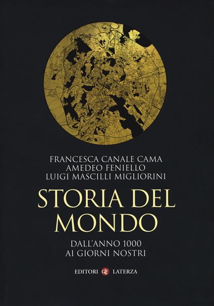 Storia del mondo. Dall'anno 1000 ai giorni nostri - Francesca Canale Cama,Amedeo Feniello,Luigi Mascilli Migliorini - copertina
