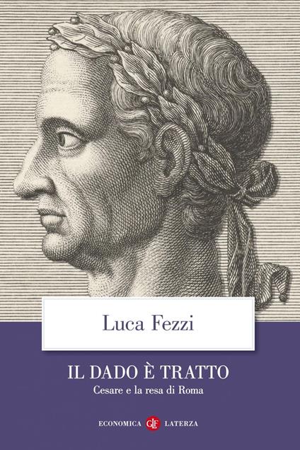Il dado è tratto. Cesare e la resa di Roma - Luca Fezzi - ebook