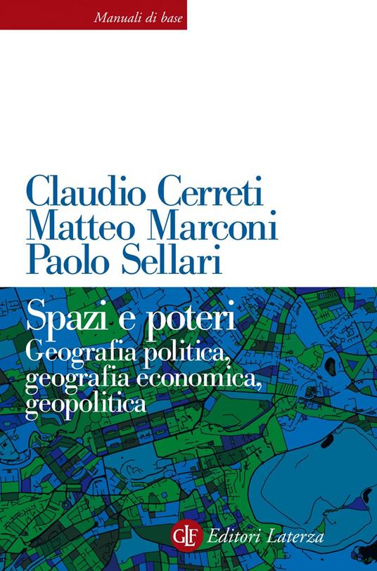 Spazi e poteri. Geografia politica, geografia economica, geopolitica - Claudio Cerreti,Matteo Marconi,Paolo Sellari - ebook