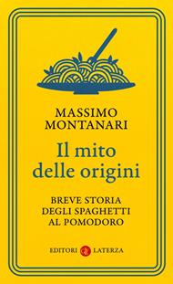 Il mito delle origini. Breve storia degli spaghetti al pomodoro