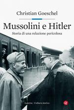 Mussolini e Hitler. Storia di una relazione pericolosa