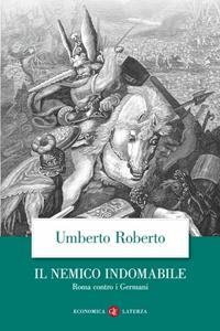 Libro Il nemico indomabile. Roma contro i Germani Umberto Roberto