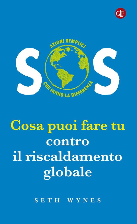 SOS. Cosa puoi fare tu contro il riscaldamento globale - Seth Wynes - copertina