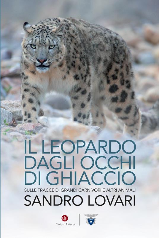 Il leopardo dagli occhi di ghiaccio. Sulle tracce di grandi carnivori e altri animali - Sandro Lovari - copertina
