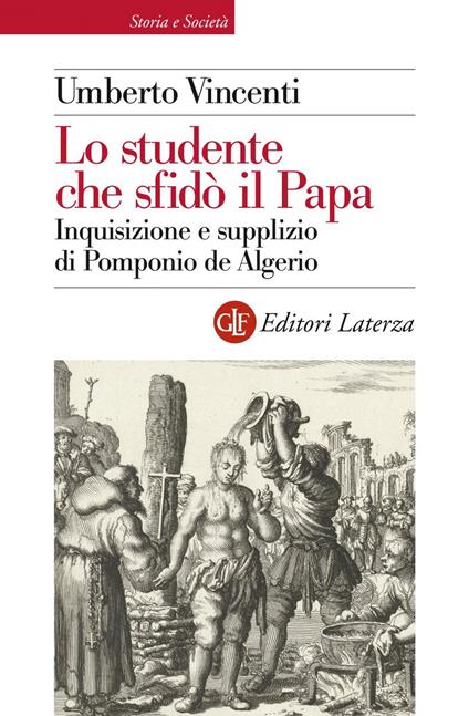 Lo studente che sfidò il papa. Inquisizione e supplizio di Pomponio de Algerio - Umberto Vincenti - copertina