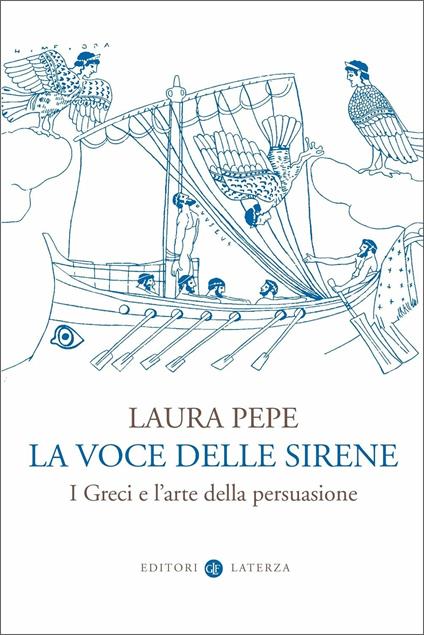 La voce delle sirene. I Greci e l'arte della persuasione - Laura Pepe - copertina
