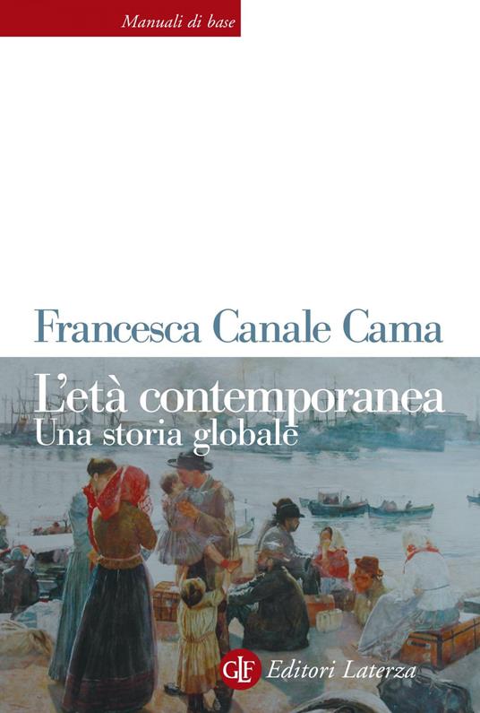 L' età contemporanea. Una storia globale - Francesca Canale Cama - ebook