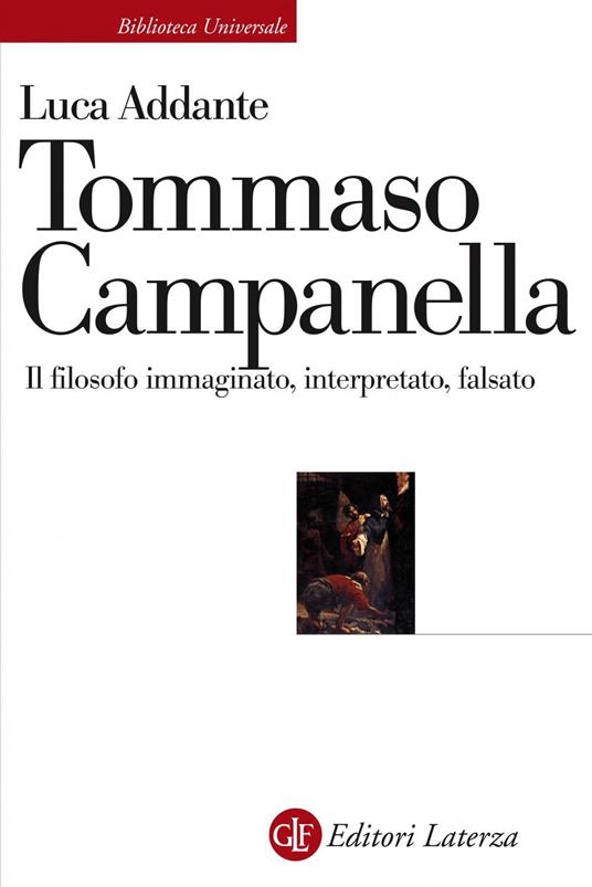 Tommaso Campanella. Il filosofo immaginato, interpretato, falsato - Luca Addante - ebook