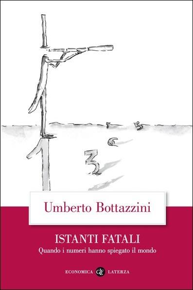 Istanti fatali. Quando i numeri hanno spiegato il mondo - Umberto Bottazzini - copertina