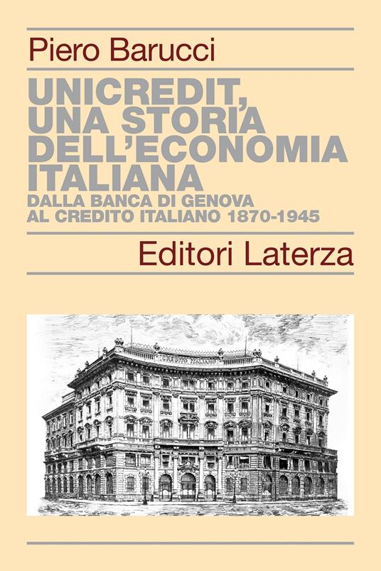 UniCredit, una storia dell’economia italiana. Dalla Banca di Genova al Credito Italiano 1870-1945 - Piero Barucci - copertina