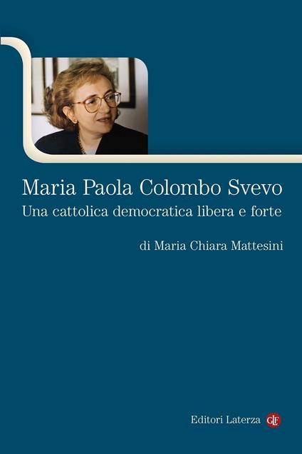 Maria Paola Colombo Svevo. Una cattolica democratica libera e forte - Maria Chiara Mattesini - copertina