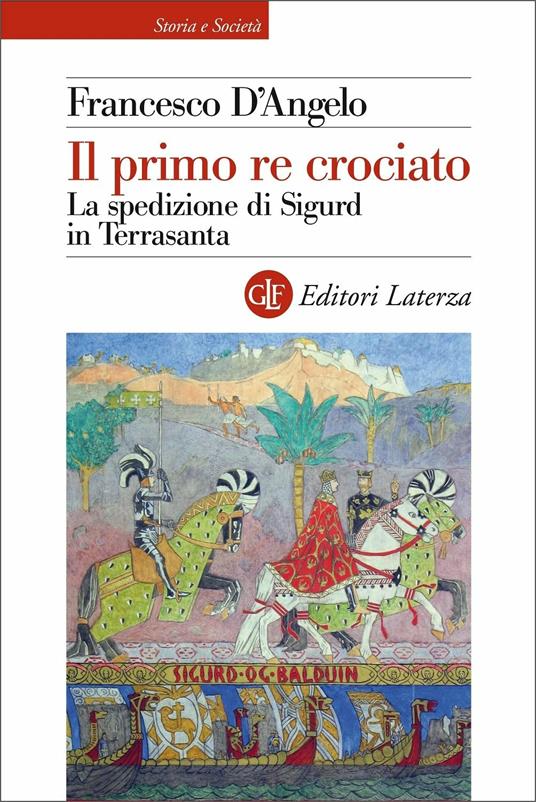 Il primo re crociato. La spedizione di Sigurd in Terrasanta - Francesco D'Angelo - copertina