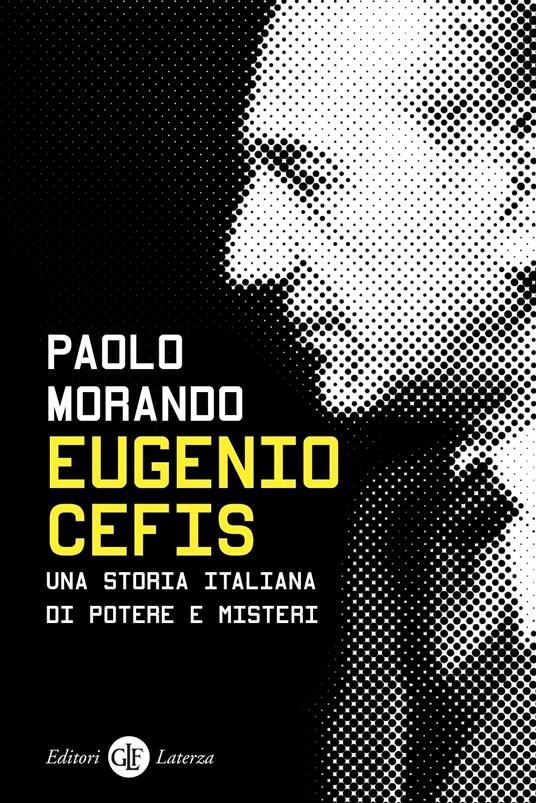 Eugenio Cefis. Una storia italiana di potere e misteri - Paolo Morando - copertina