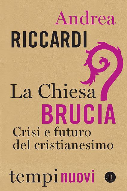 La Chiesa brucia. Crisi e futuro del cristianesimo - Andrea Riccardi - copertina