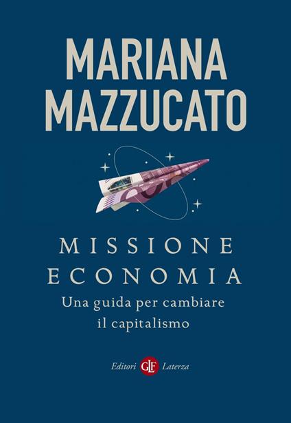 Missione economia. Una guida per cambiare il capitalismo - Mariana Mazzucato - ebook