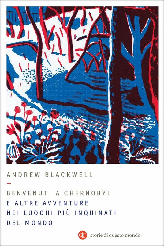 Benvenuti a Chernobyl. E altre avventure nei luoghi più inquinati del mondo - Andrew Blackwell - copertina