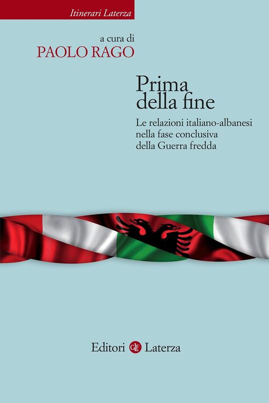 Prima della fine. Le relazioni italiano-albanesi nella fase conclusiva della Guerra fredda - copertina