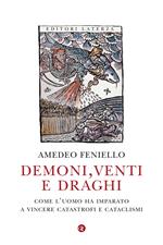 Demoni, venti e draghi. Come l'uomo ha imparato a vincere catastrofi e cataclismi