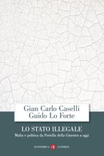 Lo Stato illegale. Mafia e politica da Portella della Ginestra a oggi