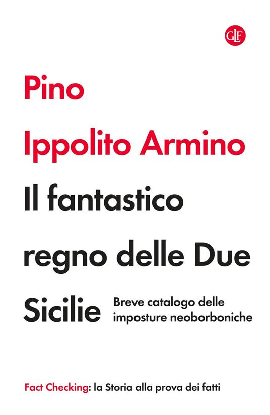 Il fantastico regno delle Due Sicilie. Breve catalogo delle imposture neoborboniche - Pino Ippolito Armino - ebook