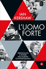 L'uomo forte. Costruttori e distruttori da Lenin a oggi