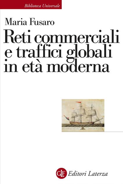 Reti commerciali e traffici globali in età moderna - Maria Fusaro - ebook