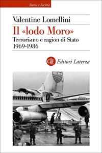 Libro Il «lodo Moro». Terrorismo e ragion di Stato 1969-1986 Valentine Lomellini