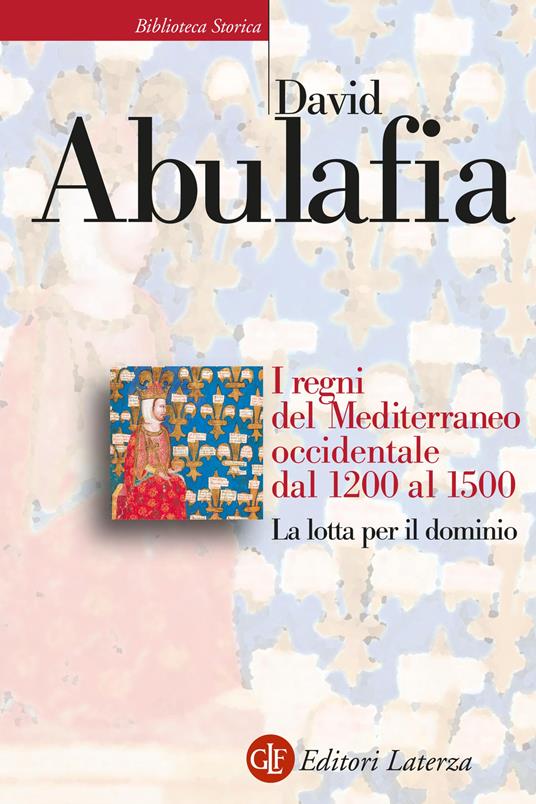 I regni del Mediterraneo occidentale dal 1200 al 1500. La lotta per il dominio - David Abulafia - copertina