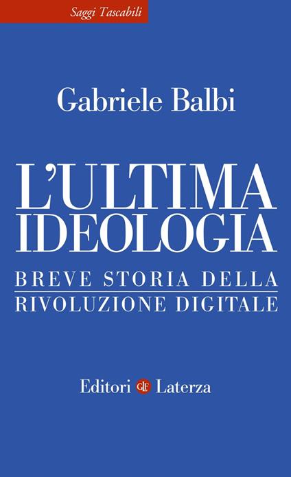 L' ultima ideologia. Breve storia della rivoluzione digitale - Gabriele Balbi - ebook