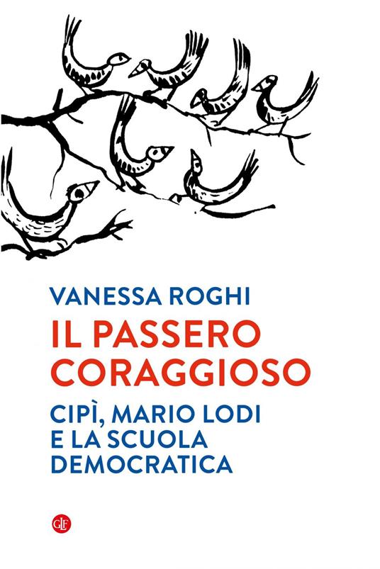 Il passero coraggioso. «Cipì», Mario Lodi e la scuola democratica - Vanessa Roghi - ebook