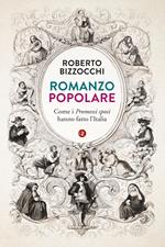 Romanzo popolare. Come i «Promessi sposi» hanno fatto l'Italia