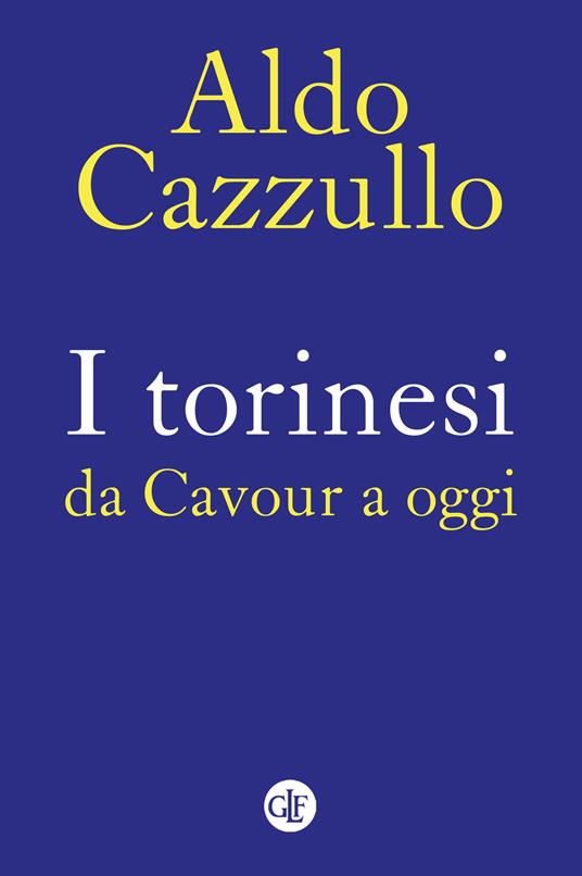 I torinesi da Cavour a oggi. Nuova ediz. - Aldo Cazzullo - copertina