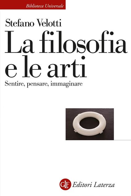 La filosofia e le arti. Sentire, pensare, immaginare - Stefano Velotti - ebook