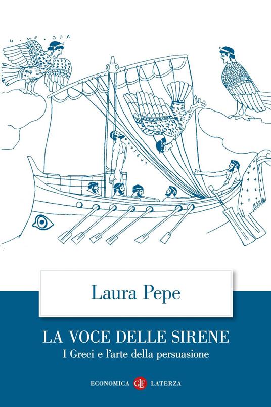 La voce delle sirene. I Greci e l'arte della persuasione - Laura Pepe - ebook