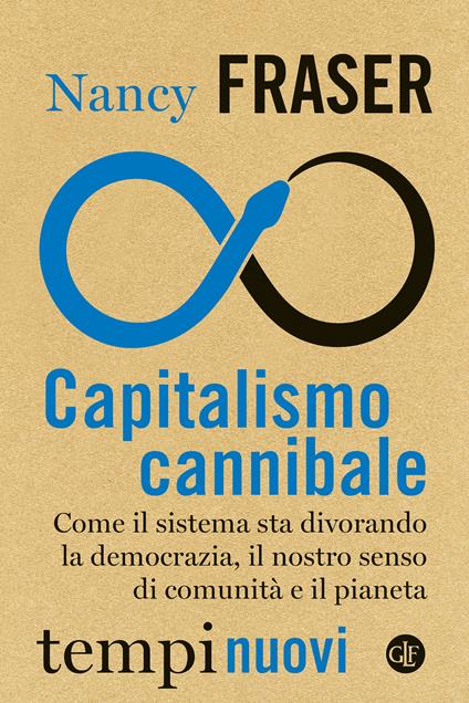 Capitalismo cannibale. Come il sistema sta divorando la democrazia, il nostro senso di comunità e il pianeta - Nancy Fraser - copertina