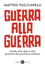  Guerra alla guerra. Guida alle idee e alle pratiche del pacifismo italiano