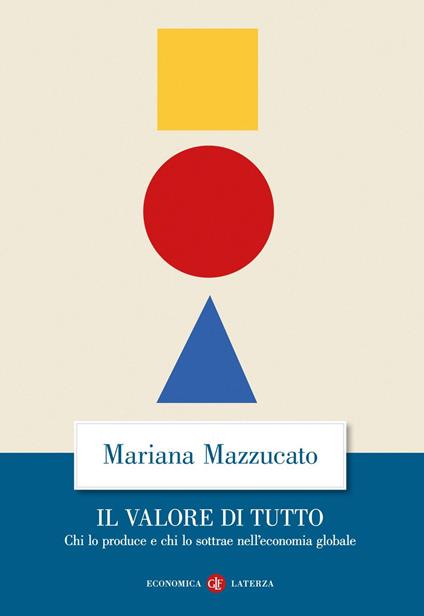 Il valore di tutto. Chi lo produce e chi lo sottrae nell'economia globale - Mariana Mazzucato,Luca Fantacci,Giovanni Passoni - ebook