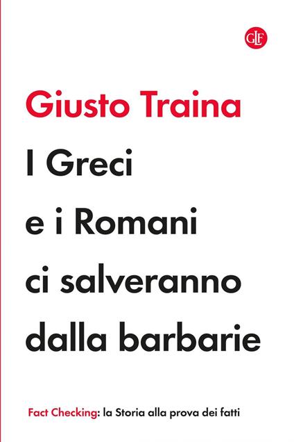 I Greci e i Romani ci salveranno dalla barbarie - Giusto Traina - ebook