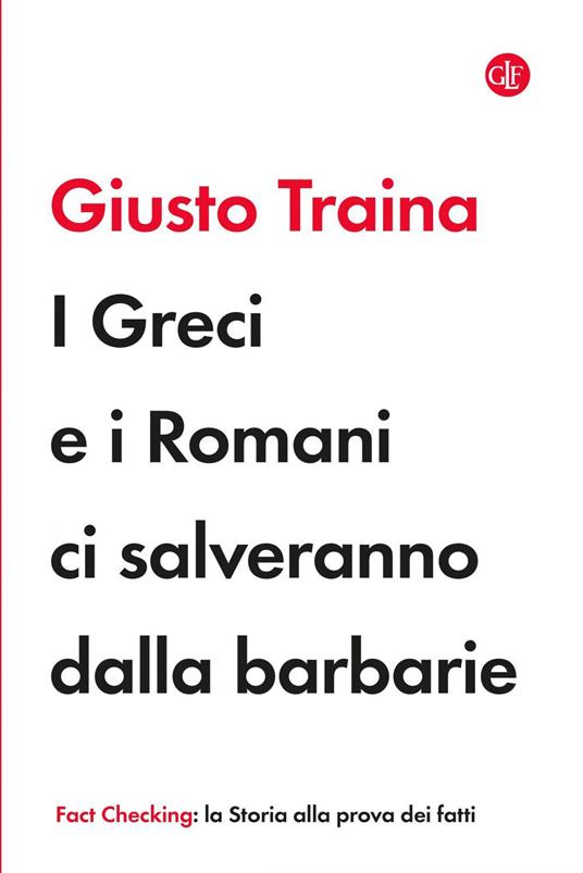 I Greci e i Romani ci salveranno dalla barbarie - Giusto Traina - ebook
