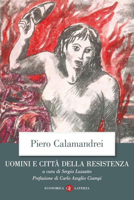 Uomini e città della Resistenza. Discorsi, scritti ed epigrafi - Piero Calamandrei,Sergio Luzzatto - ebook