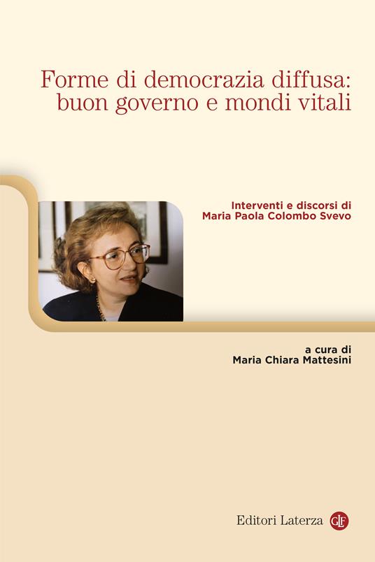 Forme di democrazia diffusa: buon governo e mondi vitali. Interventi e discorsi di Maria Paola Colombo Svevo - copertina
