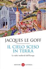 Il cielo sceso in terra. Le radici medievali dell'Europa