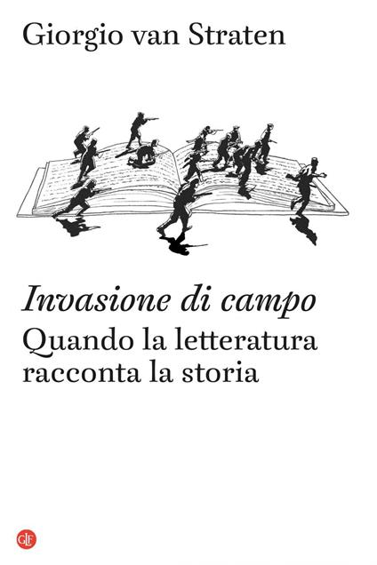 Invasione di campo. Quando la letteratura racconta la storia - Giorgio Van Straten - ebook