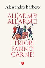 All’arme! All’arme! I priori fanno carne!