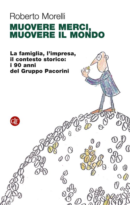 Muovere merci, muovere il mondo. La famiglia, l'impresa, il contesto storico: i 90 anni del Gruppo Pacorini - Roberto Morelli - copertina